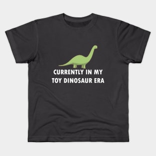 Currently In My Toy Dinosaur Era Kids T-Shirt